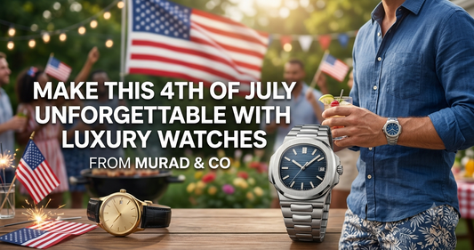 Make This 4th of July Unforgettable with Luxury Watches from Murad and Co